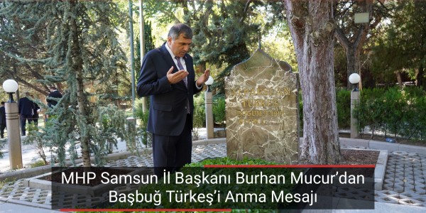MHP Samsun İl Başkanı Burhan Mucur’dan Başbuğ Türkeş’i Anma Mesajı: “Emanetine Sahip Çıkıyoruz”